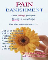 Pain Banishment. Don't Manage Your Pain. Banish It Completely! Even When Nothing Else Works...