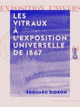 Les Vitraux à l'Exposition universelle de 1867