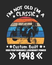 I'm Not Old I'm a Classic Custom Built High Performance Legendary Power 1948