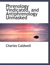 Phrenology Vindicated, and Antiphrenology Unmasked