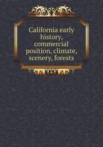 California early history, commercial position, climate, scenery, forests
