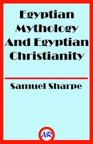 Egyptian Mythology And Egyptian Christianity (Illustrated)