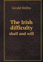 The Irish difficulty shall and will