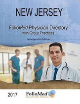 New Jersey Physician Directory with Healthcare Facilities 2017 Nineteenth Edition