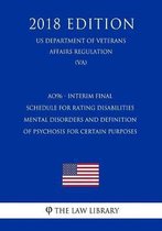 Ao96 - Interim Final - Schedule for Rating Disabilities - Mental Disorders and Definition of Psychosis for Certain Purposes (Us Department of Veterans Affairs Regulation) (Va) (2018 Edition)