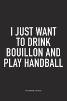 I Just Want To Drink Bouillon And Play Handball