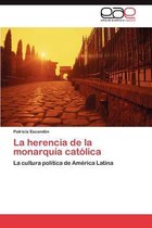 La Herencia de La Monarquia Catolica