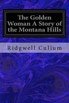 The Golden Woman A Story of the Montana Hills