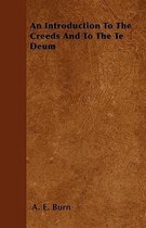 An Introduction To The Creeds And To The Te Deum