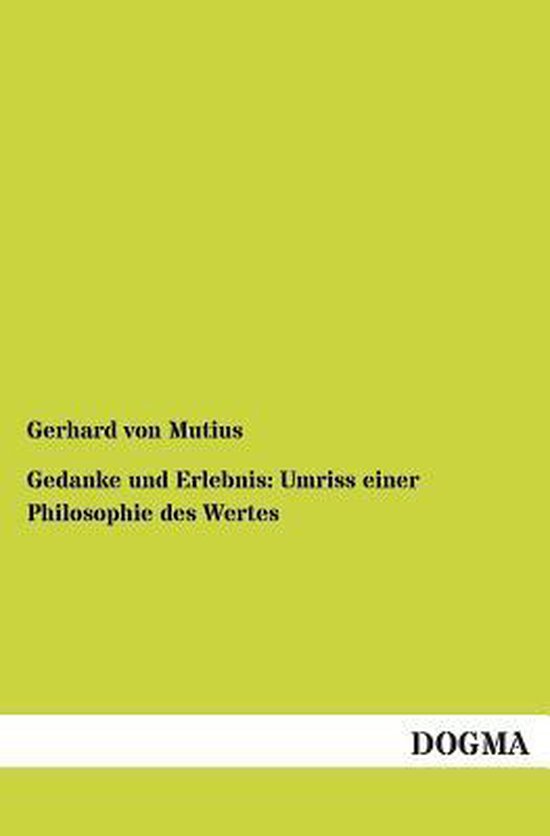 Mutius Gedanke und Erlebnis: Umriss einer Philosophie des Wertes, Gerhard Von ...
