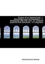 Essays of an Americanist. I. Ethnologic and Archaeologic. II. Mythology and Folk Lore. III. Graphic