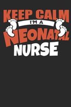Keep Calm I'm a Neonatal Nurse