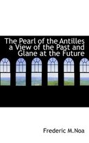 The Pearl of the Antilles a View of the Past and Glane at the Future