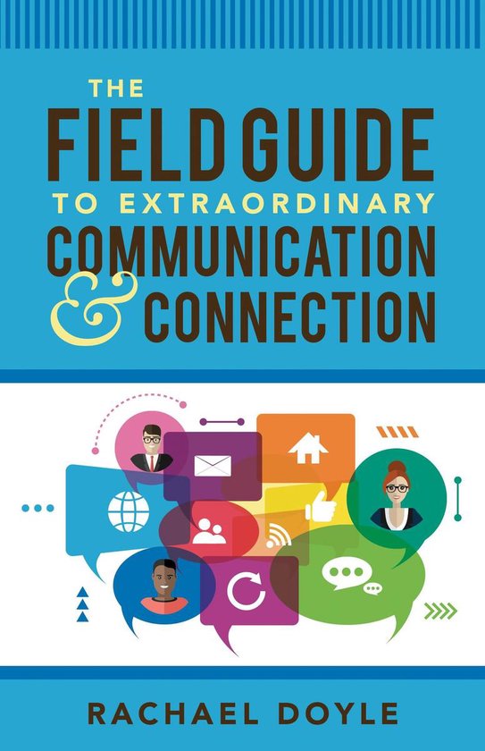 The Field Guide to Extraordinary Communication and Connectio ... - cover