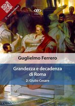 Liber Liber - Grandezza e decadenza di Roma. 2: Giulio Cesare