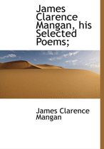James Clarence Mangan, His Selected Poems;