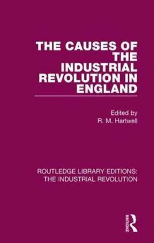 Routledge Library Editions The Industrial RevolutionThe Causes of the