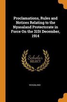 Proclamations, Rules and Notices Relating to the Nyasaland Protectorate in Force on the 31st December, 1914