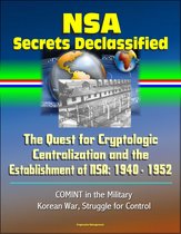NSA Secrets Declassified: The Quest for Cryptologic Centralization and the Establishment of NSA: 1940 - 1952, COMINT in the Military, Korean War, Struggle for Control