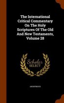 The International Critical Commentary on the Holy Scriptures of the Old and New Testaments, Volume 28