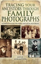 Tracing Your Ancestors - Tracing Your Ancestors Through Family Photographs
