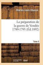 Histoire-La Pr�paration de la Guerre de Vend�e, 1789-1793. Tome 2 (�d.1892)