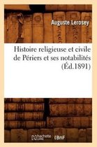 Histoire- Histoire Religieuse Et Civile de P�riers Et Ses Notabilit�s (�d.1891)