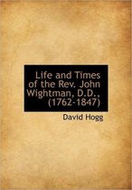 Life and Times of the REV. John Wightman, D.D., (1762-1847)