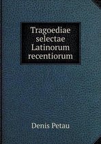 Tragoediae selectae Latinorum recentiorum