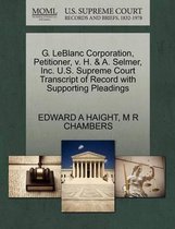 G. LeBlanc Corporation, Petitioner, V. H. & A. Selmer, Inc. U.S. Supreme Court Transcript of Record with Supporting Pleadings