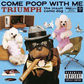 Triumph The Insult Comic Dog - Come Poop With Me