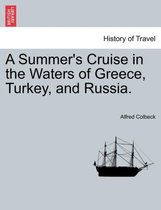 A Summer's Cruise in the Waters of Greece, Turkey, and Russia.