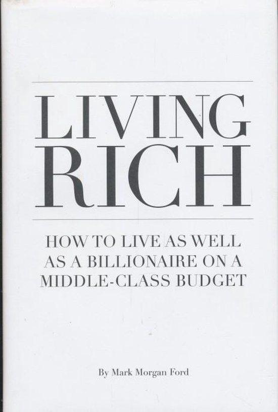 Bol Com Living Rich How To Live As Well As A Billionaire On A Middle Class Budget Mark