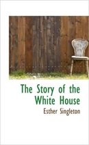 The Story of the White House