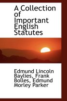 A Collection of Important English Statutes