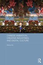 Routledge Culture, Society, Business in East Asia Series - Chinese Animation, Creative Industries, and Digital Culture