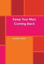Keep Your Man Coming Back