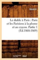 Arts- Le Diable À Paris: Paris Et Les Parisiens À La Plume Et Au Crayon. Partie 1 (Éd.1868-1869)