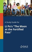 A Study Guide for Li Po's the Moon at the Fortified Pass