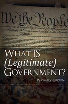 What Is (Legitimate) Government?