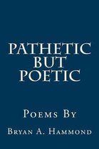 Pathetic But Poetic