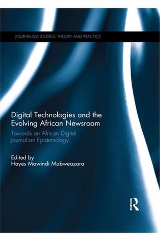 Journalism Studies - Digital Technologies and the Evolving A ... - cover