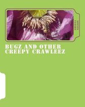 bugz and other creepy crawleez