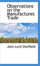 Observations on the Manufactures Trade
