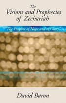 Visions & Prophecies of Zechariah:  The Prophet of Hope and of Glory