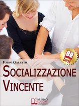 Socializzazione Vincente. Strategie per Socializzare con Efficacia. (Ebook Italiano - Anteprima Gratis)