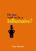 Do You Want To Be a Billionaire?