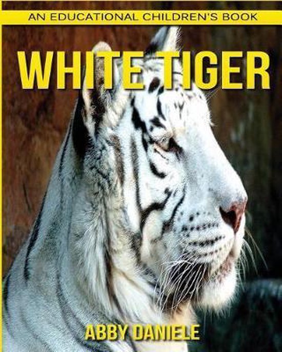 White Tiger! An Educational Children's Book about White Tiger with Fun Facts & Photos,...