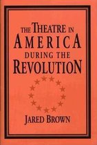 The Theatre in America During the Revolution