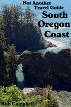 South Oregon Coast: Not Another Travel Guide
